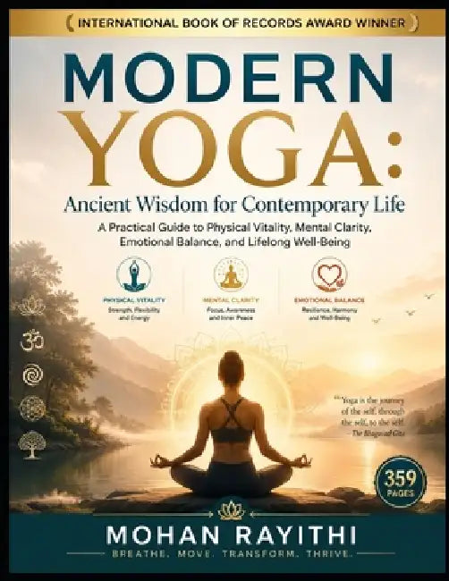 Modern Yoga: Ancient Wisdom for Contemporary Life: A Practical Guide to Physical Vitality, Mental Clarity, Emotional Balance, and Lifelong Well-Being by Mohan Rayithi