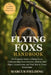 Flying Foxs Handbook: The Complete Guide to Flying Foxes: Understanding Their Behavior, Habitat, Diet, Flight, Conservation, and Vital Role in Forest by Marcus Fielding