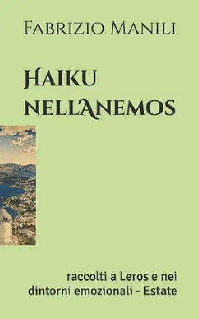Haiku nell'ànemos: raccolti a Leros e nei dintorni emozionali dell'estate by Fabrizio Manili