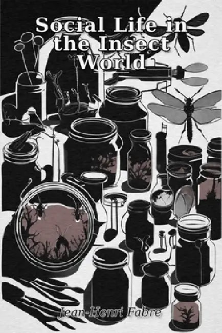 Social Life in the Insect World by Jean-Henri Fabre