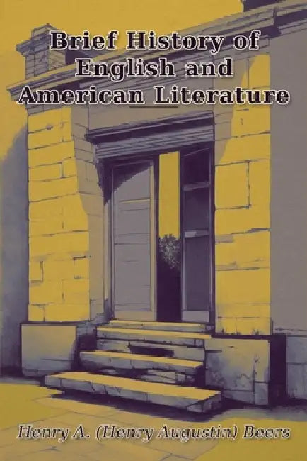 Brief History of English and American Literature by Henry Augustin Beers