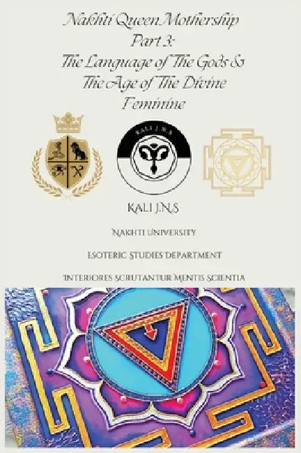 Nakhti Queen Mothership Part 3: The Language of The Gods & The Age of The Divine Feminine by Kali J. N. S.