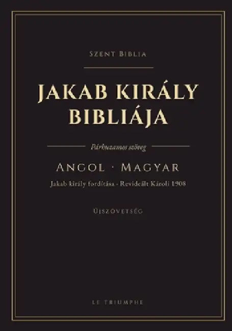 Jakab király Bibliája - Újszövetség, angolul és magyarul egymás mellett: Kétnyelvű Újszövetség, versről versre (KJV & Revideált Károli 1908) by King James