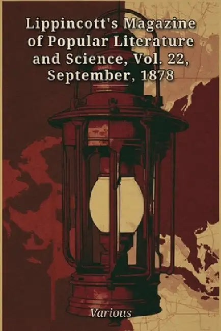 Lippincott's Magazine of Popular Literature and Science, Vol. 22, September, 1878 by Various