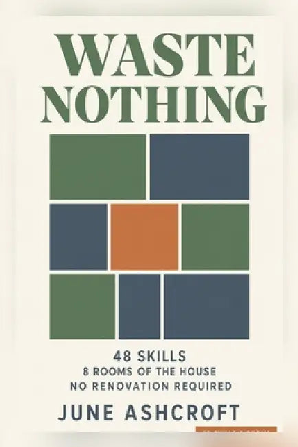 Waste Nothing by June Ashcroft