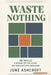 Waste Nothing by June Ashcroft
