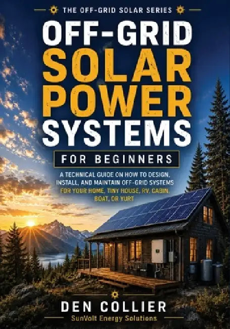 Off-Grid Solar Power Systems for Beginners by Den Collier