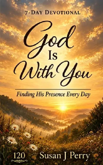 God Is With You: 7 Day Devotional - Finding His Presence Every Day by Susan J. Perry