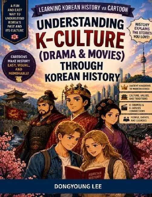 Learning Korean History via Cartoon: Understanding K-Culture(Drama & Movies) through Korean History by Dongyoung Lee