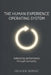 The Human Experience Operating System: Rebooting Performance Through Humanity by Olivier André Servat