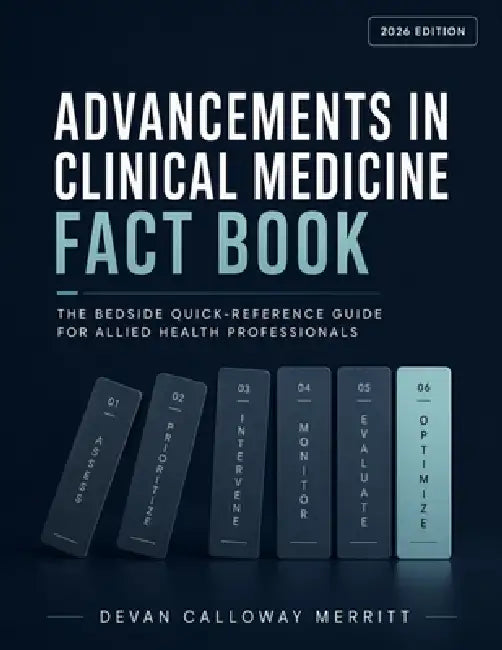 Advancements in Clinical Medicine Fact Book: The Bedside Quick-Reference Guide For Allied Health Professionals by Devan Calloway Merritt, Criteriane Publishing