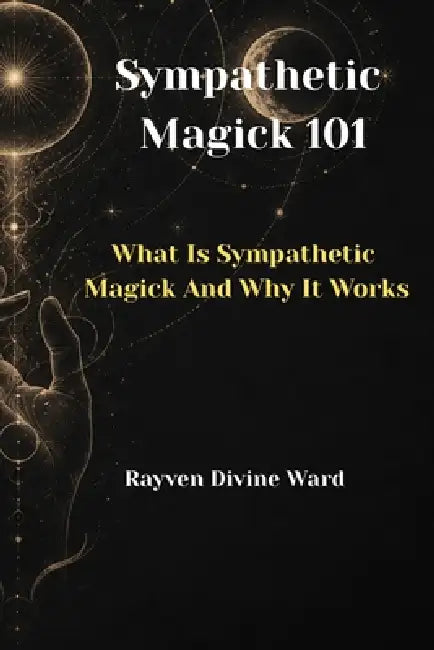 Sympathetic Magick 101: What Is Sympathetic Magick And Why It Works by Rayven Divine Ward