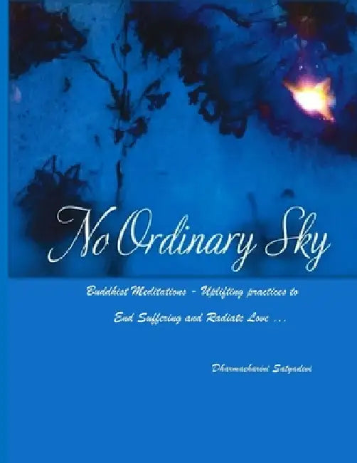 No Ordinary Sky: Uplifting Buddhist Meditations to End Suffering and Radiate Love by Dharmacharini Satyadevi