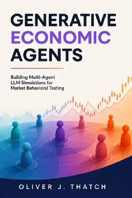 Generative Economic Agents: Building Multi-Agent LLM Simulations for Market Behavioral Testing by Danny Munrow, Oliver J. Thatch