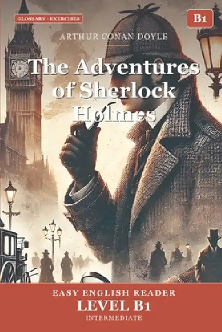 The Adventures of Sherlock Holmes: Easy English Edition, Level B1: A B1 Graded Reader (CEFR) for Intermediate Learners. Learn English Through Classic by Ambrosio Sapir, Arthur Conan Doyle