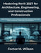 Mastering Revit 2027 for Architecture, Engineering, and Construction Professionals: Master Building Information Modeling, Construction Documentation, by Cortez M. Wilson