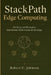 StackPath Edge Computing: Building and Managing Distributed Performance at the Edge by Robert U. Johnson