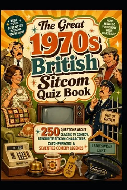 The Great 1970s British Sitcom Quiz Book: 250 Questions About Classic TV Comedy, Favourite Sitcom Characters, Catchphrases & Seventies Comedy Legends by Huw Watkins
