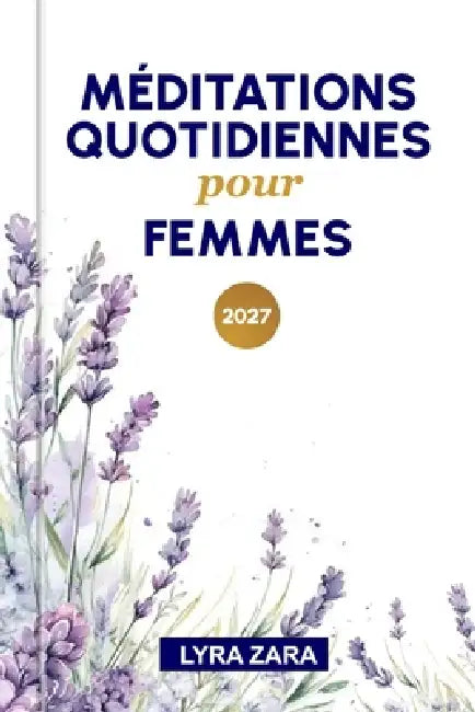 Méditations Quotidiennes Pour Femmes 2027: 365 jours de prière, de réflexions sur les Écritures, d'encouragements pour fortifier la foi et de sagesse by Lyra Zara