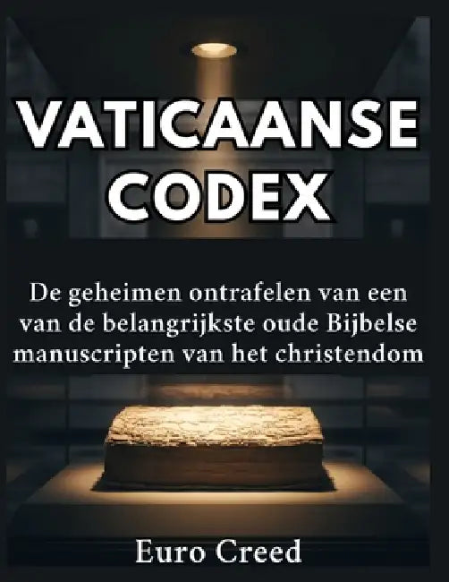 Vaticaanse Codex: De geheimen ontrafelen van een van de belangrijkste oude Bijbelse manuscripten van het christendom by Euro Creed
