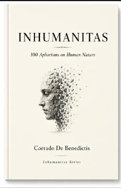 INHUMANITAS 100 Aphorisms on Human Nature by Corrado de Benedictis