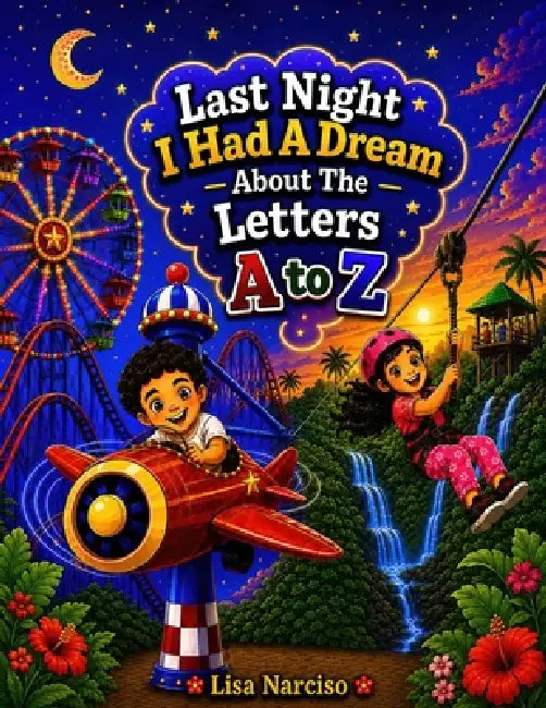 Last Night I Had A Dream About The Letters A To Z by Lisa Narciso
