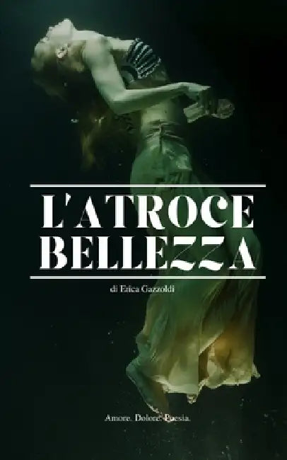 L'atroce bellezza by Erica Gazzoldi