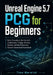 Unreal Engine 5.7 PCG for Beginners: Build Procedural Worlds with Landscapes, Foliage, Biomes, Splines, and the Procedural Content Generation Framewor by Theo V