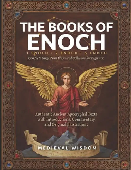 The Books of Enoch Complete Large Print Illustrated Collection for Beginners: 1 Enoch, 2 Enoch, 3 Enoch Authentic Ancient Apocryphal Texts With Introd by Medieval Wisdom