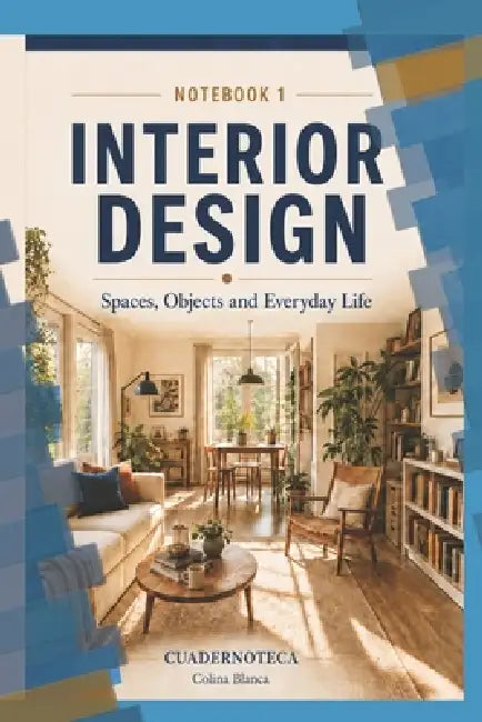 Interior Design and Everyday Life: The Topography of Being: Phenomenology of Intimate Space by Colina Blanca