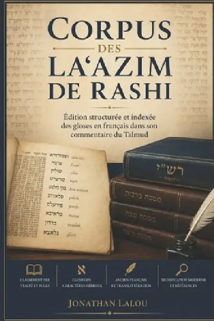 Corpus des la'azim de Rashi: Édition structurée et indexée des gloses françaises du commentaire talmudique by Jonathan Lalou