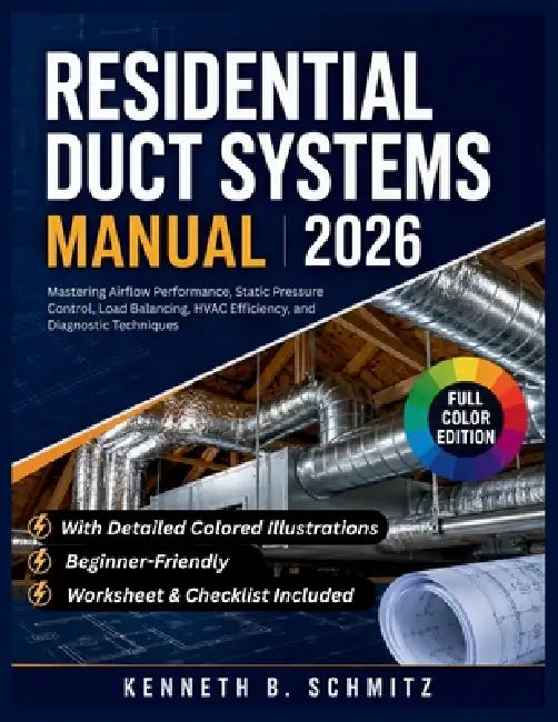Residential Duct Systems Manual 2026: Mastering Airflow Performance, Static Pressure Control, Load Balancing, HVAC Efficiency, and Diagnostic Techniqu by Kenneth B. Schmitz