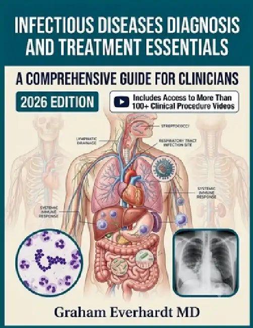 Infectious Diseases Diagnosis and Treatment Essentials: A Clinical Guide to Antimicrobial Therapy, Stewardship, and Evidence-Based Management by Graham Everhardt