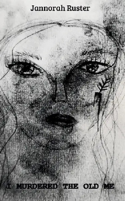 I murdered the old me by Jannorah Ruster