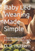 Baby Led Weaning Made Simple: A Step-by-Step Guide to Introducing Solid Foods Safely by Raymond Hurn, D. R. Huttern