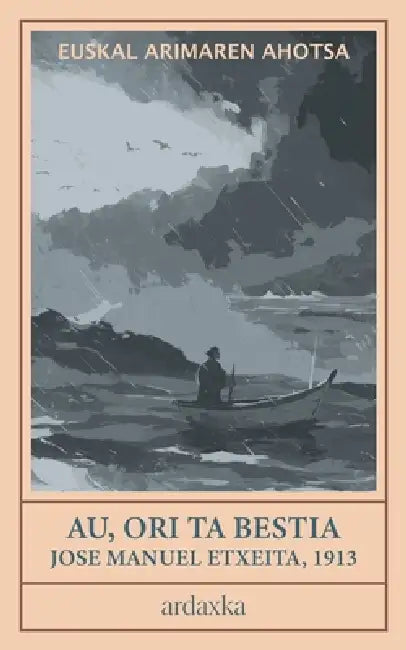 Au, Ori ta Bestia: Euskal bizitzaren eta sentimenduen olerki bilduma (1913) by Ardaxka Liburuak, Pascal Oller, Jose Manuel Etxeita