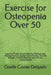 Exercise for Osteopenia Over 50: Exercise Simple Weight-Bearing Workouts and Walking Plans to Support Bone Density, Improve Strength, Enhance Balance, by Giselle Costas-Delgado