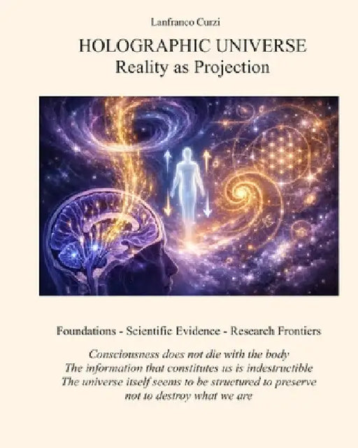 HOLOGRAPHIC UNIVERSE Reality as Projection by Lanfranco Curzi