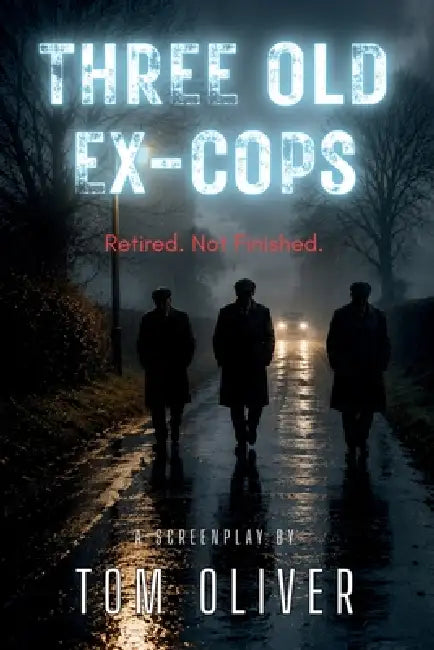 Screenplay - Three Old Ex-Cops by Tom Oliver
