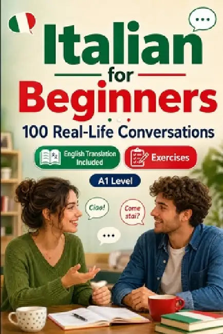 Italian for Beginners A1: 100 Real-Life Conversations: Everyday Dialogues for Italian, Greetings, Food, Shopping, Travel, Work, English Translation, V by Conversations Lingo