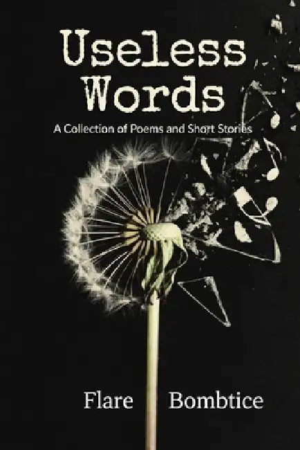 Useless Words: A Collection of Poems and Short Stories by Flare Bombtice