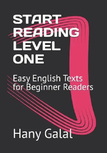 Start Reading Level One: Easy English Texts for Beginner Readers by Hany Galal