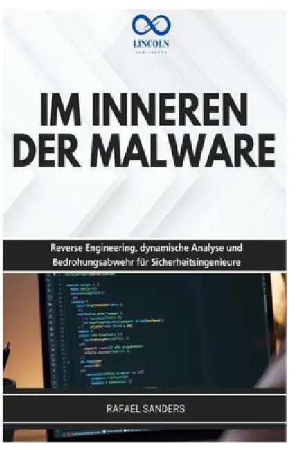 Im Inneren Der Malware: Reverse Engineering, dynamische Analyse und Bedrohungsabwehr für Sicherheitsingenieure by Rafael Sanders