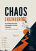 Chaos Engineering: Building Resilient Software Systems Through Controlled Failure by Edward R. Dowd
