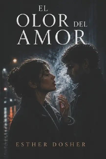 El Olor del Amor by Esther Dosher