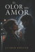 El Olor del Amor by Esther Dosher