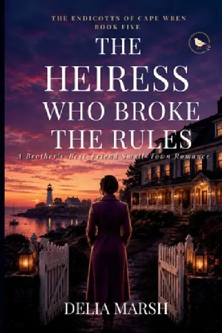 The Heiress Who Broke the Rules: A Brother's-Best-Friend Small-Town Romance by Delia Marsh
