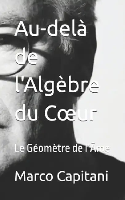 Au-delà de l'Algèbre du Coeur: Le Géomètre de l'Âme by Marco Capitani