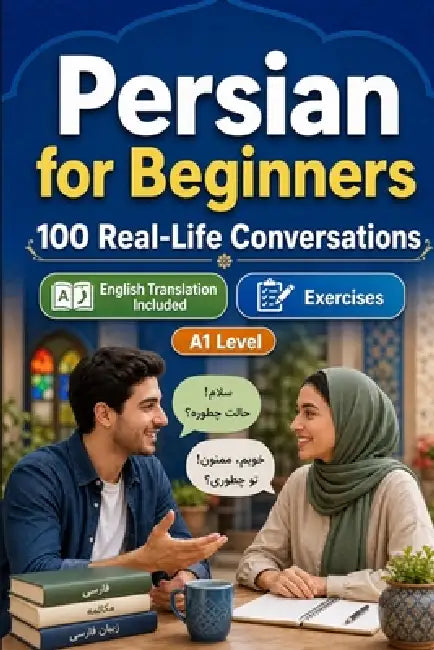 Persian for Beginners A1: 100 Real-Life Conversations: Everyday Dialogues for Persian, Greetings, Food, Shopping, Travel, Work, English Translation, V by Conversations Lingo
