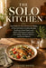 The Solo Kitchen: Real Meals for One Without the Waste: A Practical Guide to Scaling Recipes, Stocking a Smart Pantry, and Batch-and-Freeze Cooking fo by Eleanor Marsh